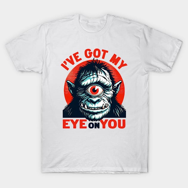 I've Got My Eye On You T-Shirt by Fabled